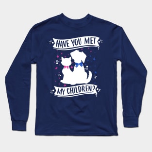 Have You Met My (Cat and Dog) Children? Long Sleeve T-Shirt